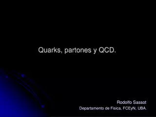 Quarks, partones y QCD.