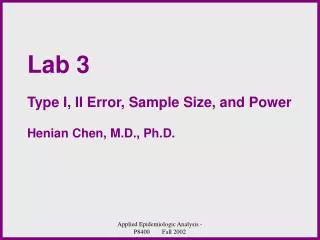 Lab 3 Type I, II Error, Sample Size, and Power Henian Chen, M.D., Ph.D.