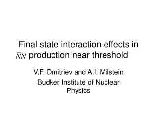 Final state interaction effects in production near threshold