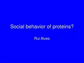 Social behavior of proteins?