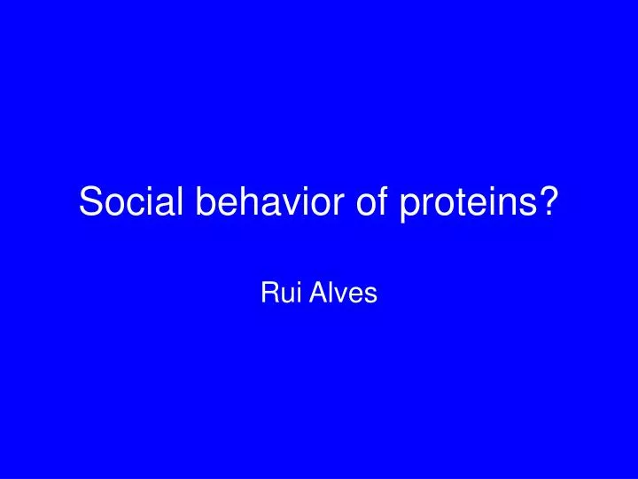 social behavior of proteins