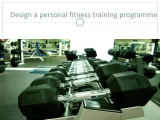 Design a personal fitness training programme