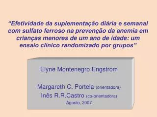 Elyne Montenegro Engstrom Margareth C. Portela (orientadora) Inês R.R.Castro (co-orientadora)