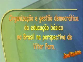 Organização e gestão democrática da educação básica no Brasil na perspectiva de Vitor Paro.