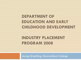 Department of Education and Early Childhood Development Industry Placement Program 2008