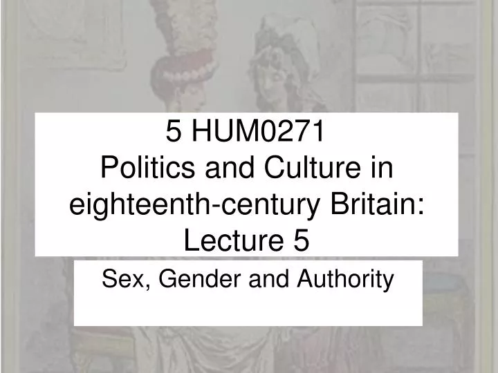 5 hum0271 politics and culture in eighteenth century britain lecture 5