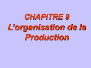 CHAPITRE 9 L’organisation de la Production