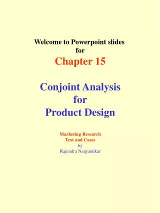 Welcome to Powerpoint slides for Chapter 15 Conjoint Analysis for Product Design