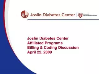 Joslin Diabetes Center Affiliated Programs Billing &amp; Coding Discussion April 22, 2009