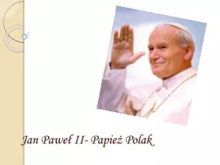 Jan Paweł II- Papież Polak