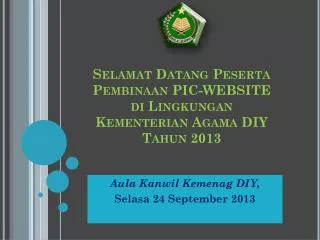 Selamat Datang Peserta Pembinaan PIC-WEBSITE di Lingkungan Kementerian Agama DIY Tahun 2013