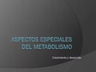 Aspectos especiales del metabolismo
