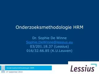 Onderzoeksmethodologie HRM Dr. Sophie De Winne Sophie.DeWinne@lessius.eu 03/201.18.37 (Lessius)