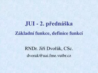 JUI - 2. přednáška Základní funkce, definice funkcí
