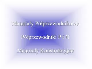 Materiały Półprzewodnikowe Półprzewodniki P i N Materiały Konstrukcyjne