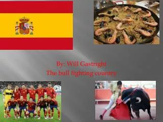 By: Will Gastright The bull fighting country