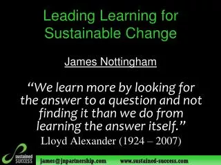 Leading Learning for Sustainable Change James Nottingham