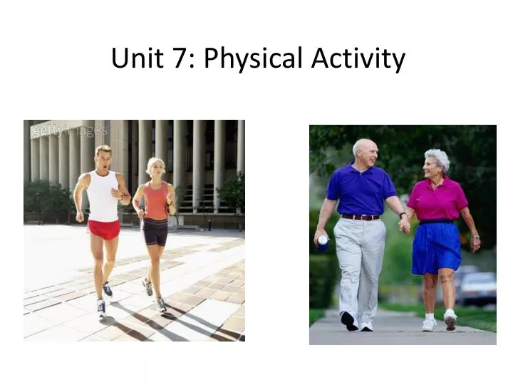 unit 7 physical activity