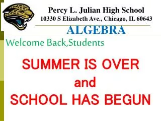 Percy L. Julian High School 10330 S Elizabeth Ave., Chicago, IL 60643 ALGEBRA
