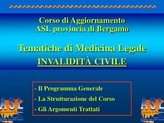Corso di Aggiornamento ASL provincia di Bergamo Tematiche di Medicina Legale INVALIDIT À CIVILE