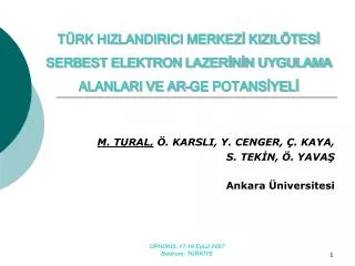 M. TURAL, Ö. KARSLI, Y. CENGER, Ç. KAYA, S. TEKİN, Ö. YAVAŞ Ankara Üniversitesi