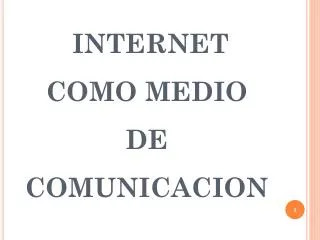 INTERNET COMO MEDIO DE COMUNICACION