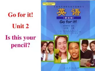 Go for it! Unit 2 Is this your pencil?