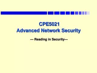 CPE5021 Advanced Network Security --- Reading in Security---