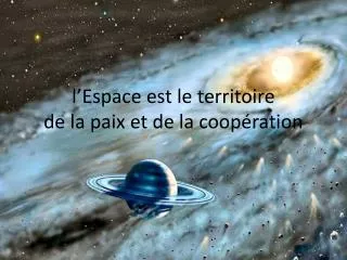 l ’Espace est le territoire de la paix et de la coopération