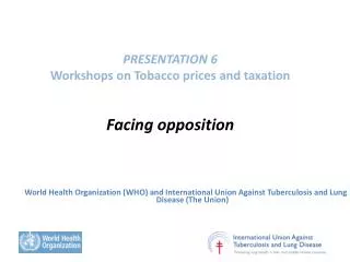 PRESENTATION 6 Workshops on Tobacco prices and taxation Facing opposition
