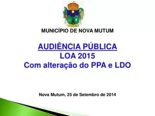 AUDIÊNCIA PÚBLICA LOA 2015 Com alteração do PPA e LDO