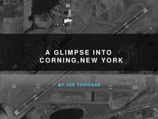 Joe Topichak - A Glimpse into Corning, NY