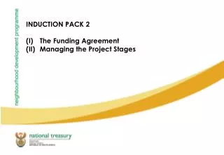 INDUCTION PACK 2 The Funding Agreement Managing the Project Stages