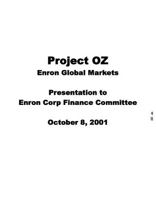 Project OZ Enron Global Markets Presentation to Enron Corp Finance Committee October 8, 2001