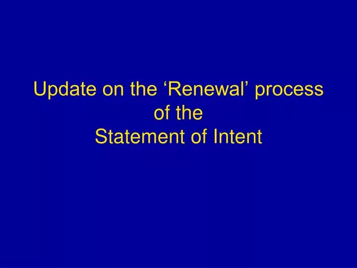 update on the renewal process of the statement of intent