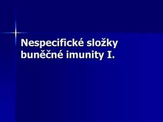 Nespecifické složky buněčné imunity I.