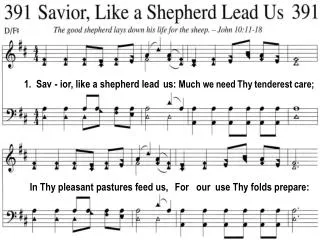 1. Sav - ior, like a shepherd lead us: Much we need Thy tenderest care;