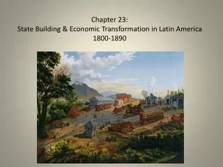 Chapter 23: State Building &amp; Economic Transformation in Latin America 1800-1890