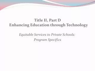 Title II, Part D Enhancing Education through Technology Equitable Services to Private Schools: