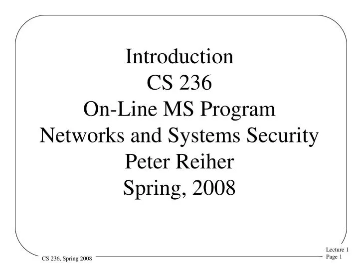 introduction cs 236 on line ms program networks and systems security peter reiher spring 2008
