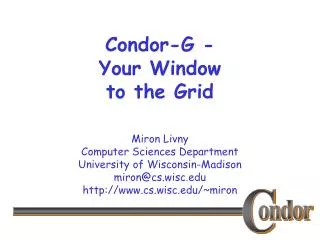 Condor-G - Your Window to the Grid