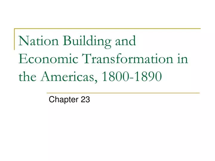 nation building and economic transformation in the americas 1800 1890