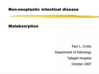 Non-neoplastic intestinal disease Malabsorption Paul L. Crotty Department of Pathology