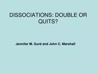 DISSOCIATIONS: DOUBLE OR QUITS?