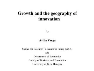 Growth and the geography of innovation by Attila Varga