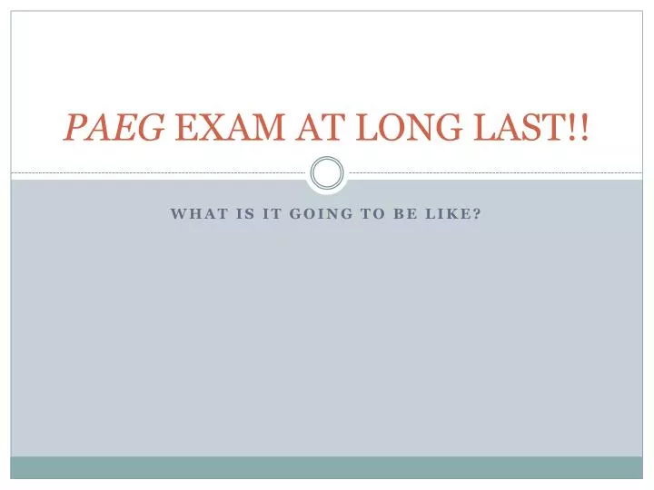 paeg exam at long last