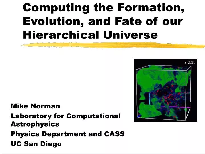 computing the formation evolution and fate of our hierarchical universe