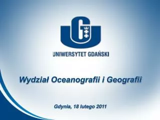Wydział Oceanografii i Geografii Gdynia, 18 lutego 2011