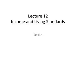 Lecture 12 Income and Living Standards