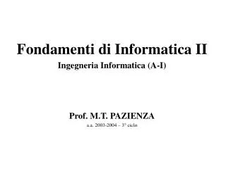 Fondamenti di Informatica II Ingegneria Informatica (A-I) Prof. M.T. PAZIENZA